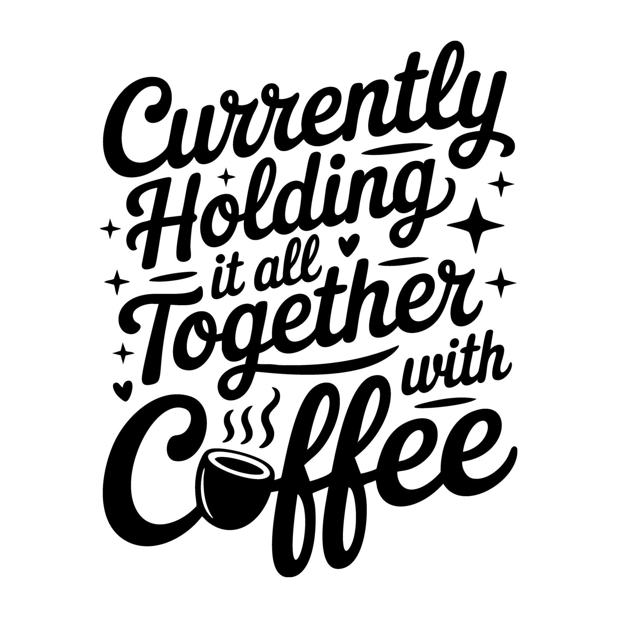 Currently Holding It All Together With Coffee SVG