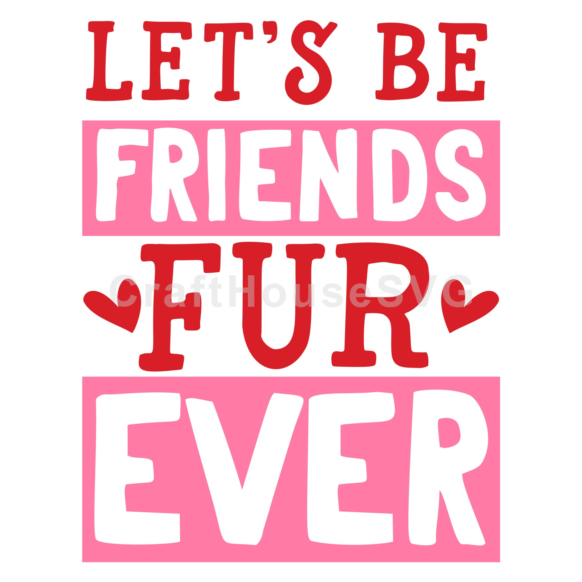 Cut Out Lets Be Friends Furever SVG