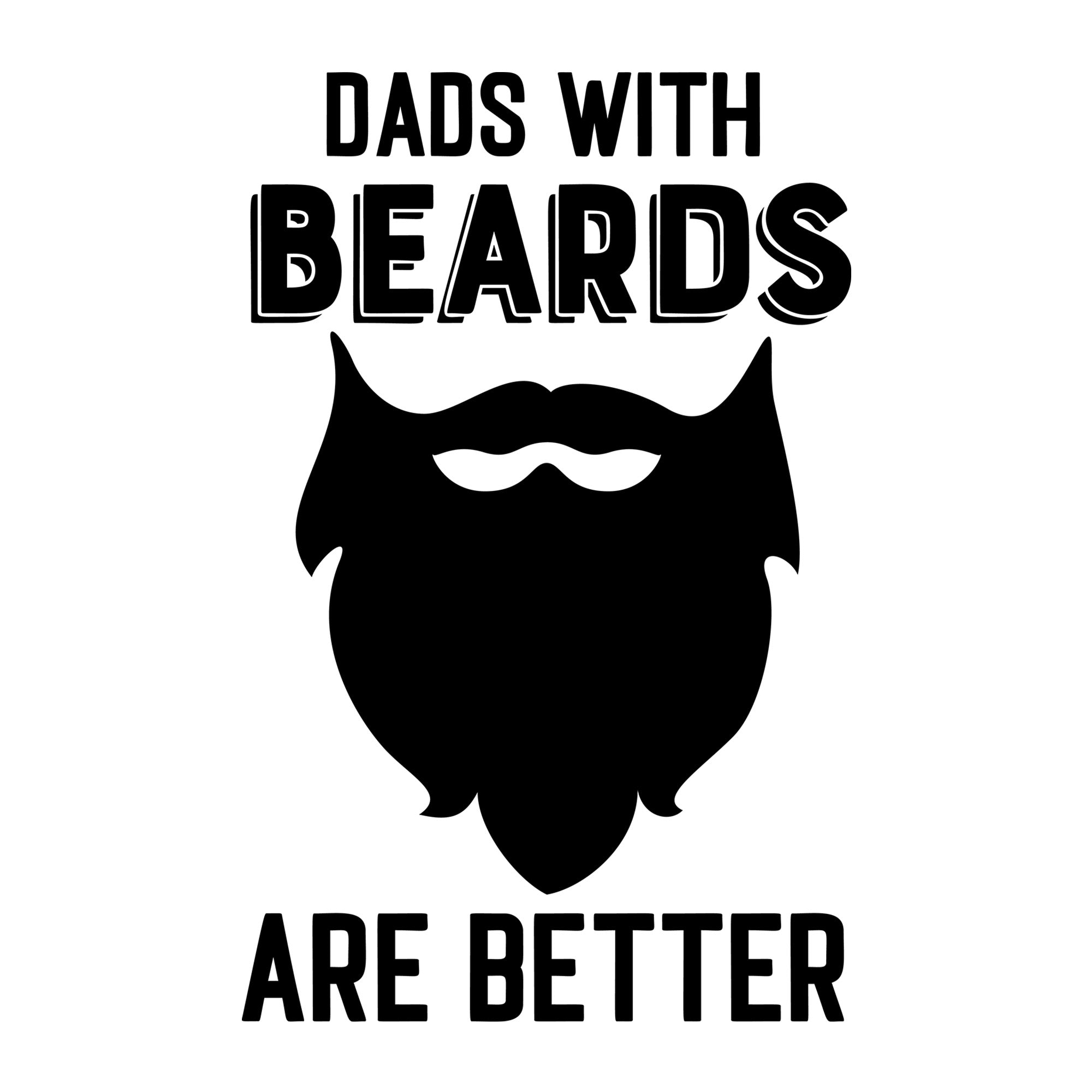 Dads With Beards Are Better SVG design for Cricut, Silhouette, laser cutting, vinyl, sublimation, and Father's Day craft projects.