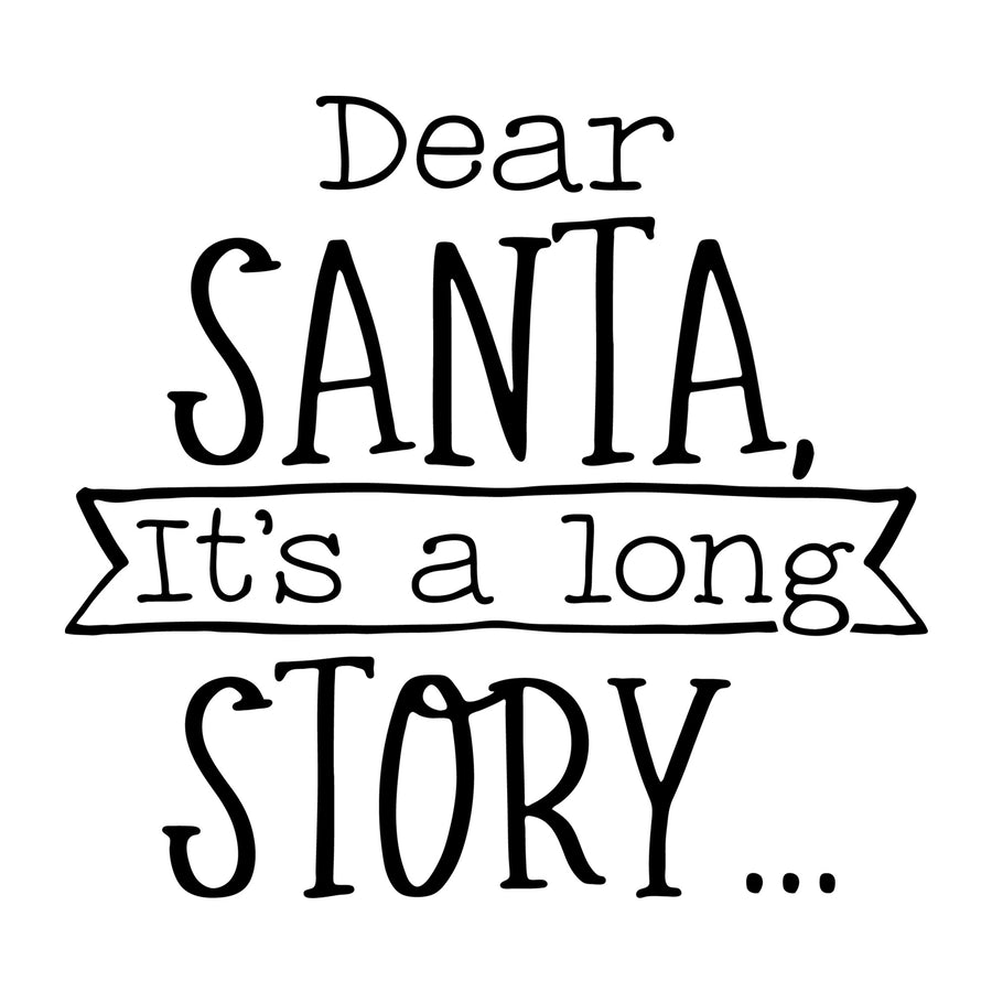 Dear Santa It's a Long Story SVG for Cricut, Silhouette, laser cutting, vinyl, sublimation, Christmas shirts, signs, decals, mugs, and DIY craft projects.