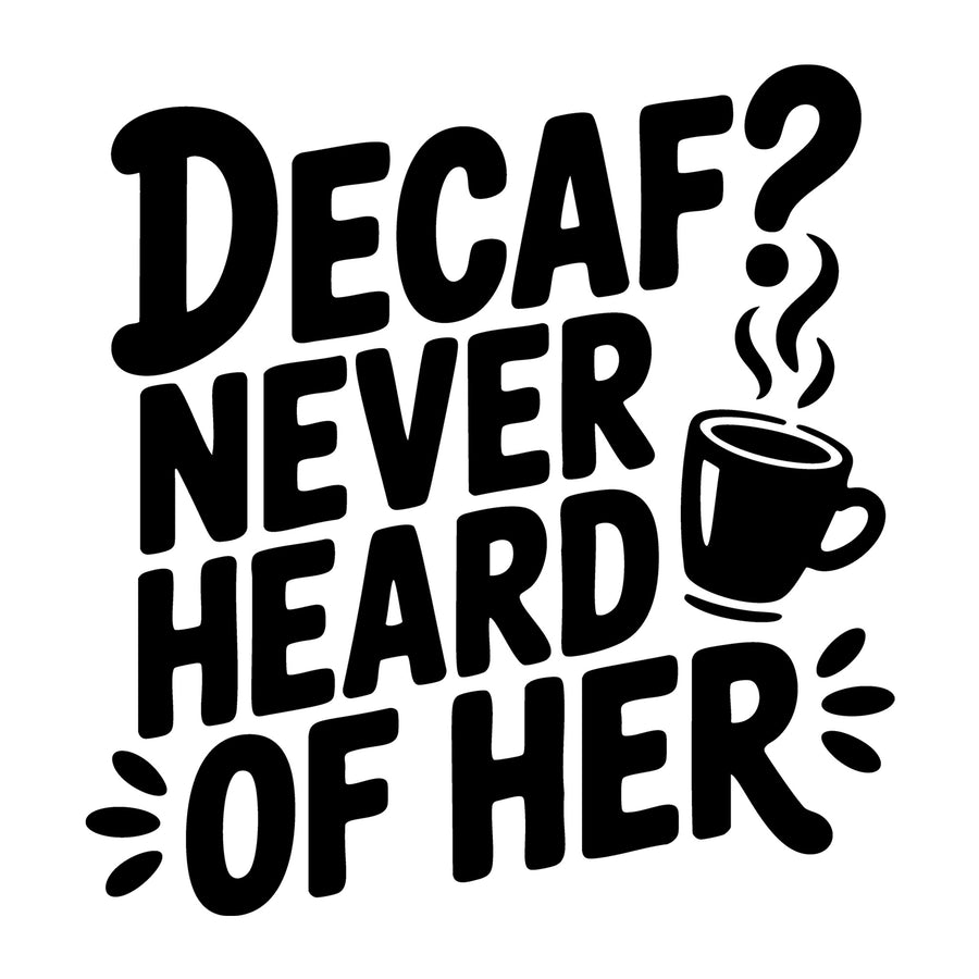 Decaf Never Heard of Her SVG
