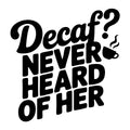 Decaf Never Heard of Her SVG