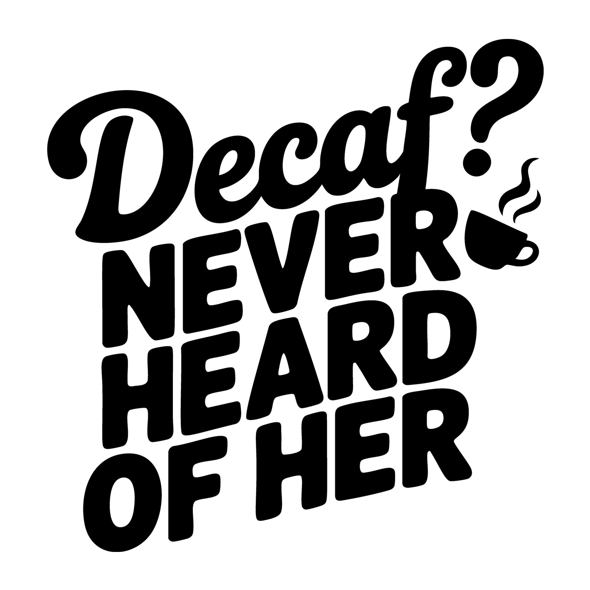 Decaf Never Heard of Her SVG