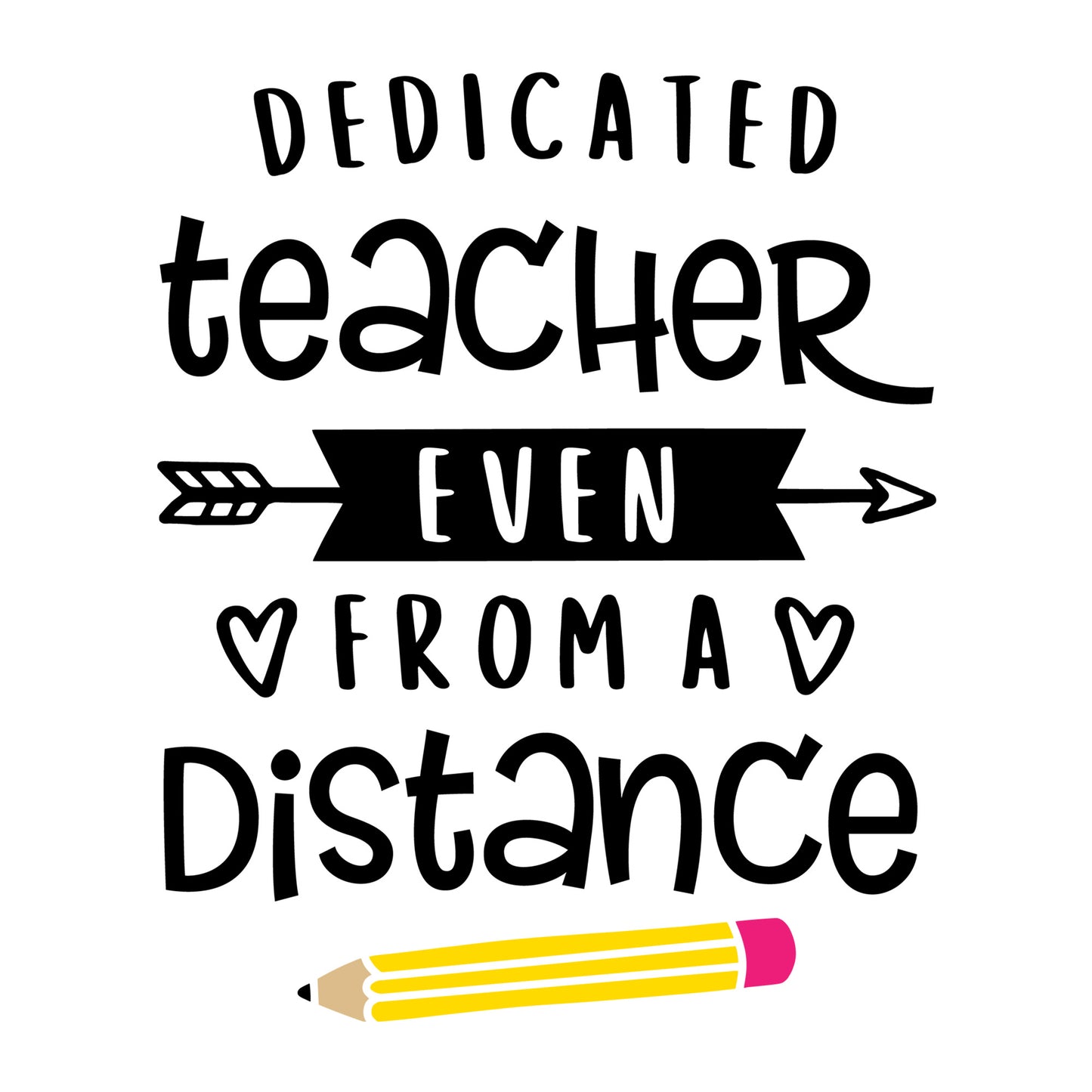 Dedicated Teacher Even from a Distance SVG design for Cricut, Silhouette, laser cutting, vinyl, sublimation, shirts, decals, mugs, and DIY craft projects.