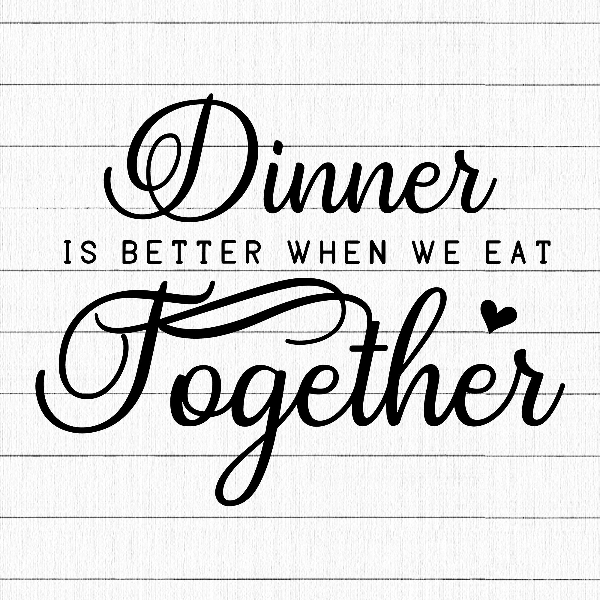 Dinner is better when we eat together SVG | M22F4