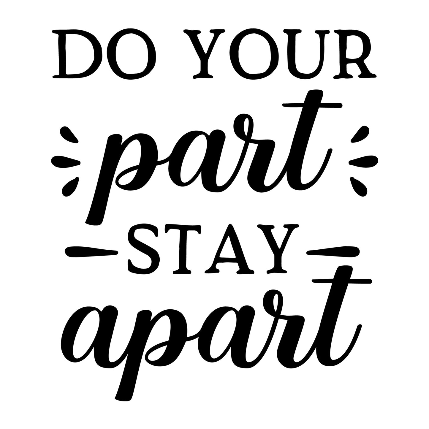 Do your Part Stay Apart SVG design for Cricut, Silhouette, laser cutting, vinyl, sublimation, shirts, decals, mugs, and DIY craft projects.