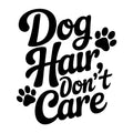 Dog Hair Don't Care SVG