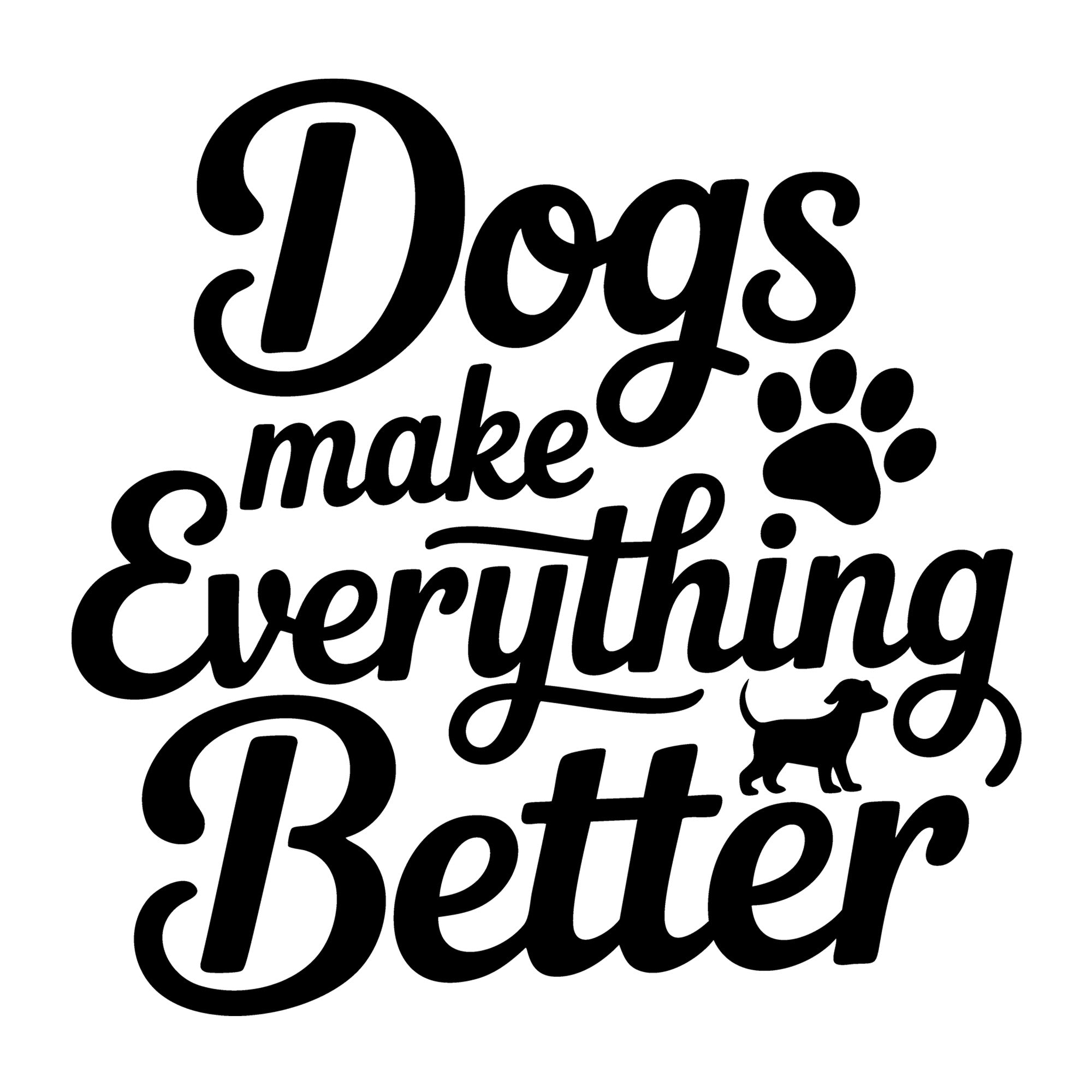 Dogs Make Everything Better SVG