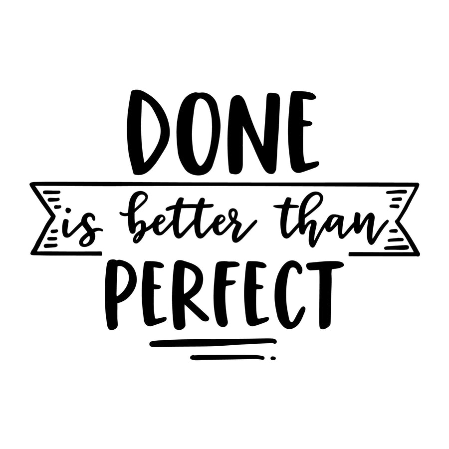 Done is better than perfect SVG for Cricut, Silhouette, laser cutting, vinyl and DIY crafts.
