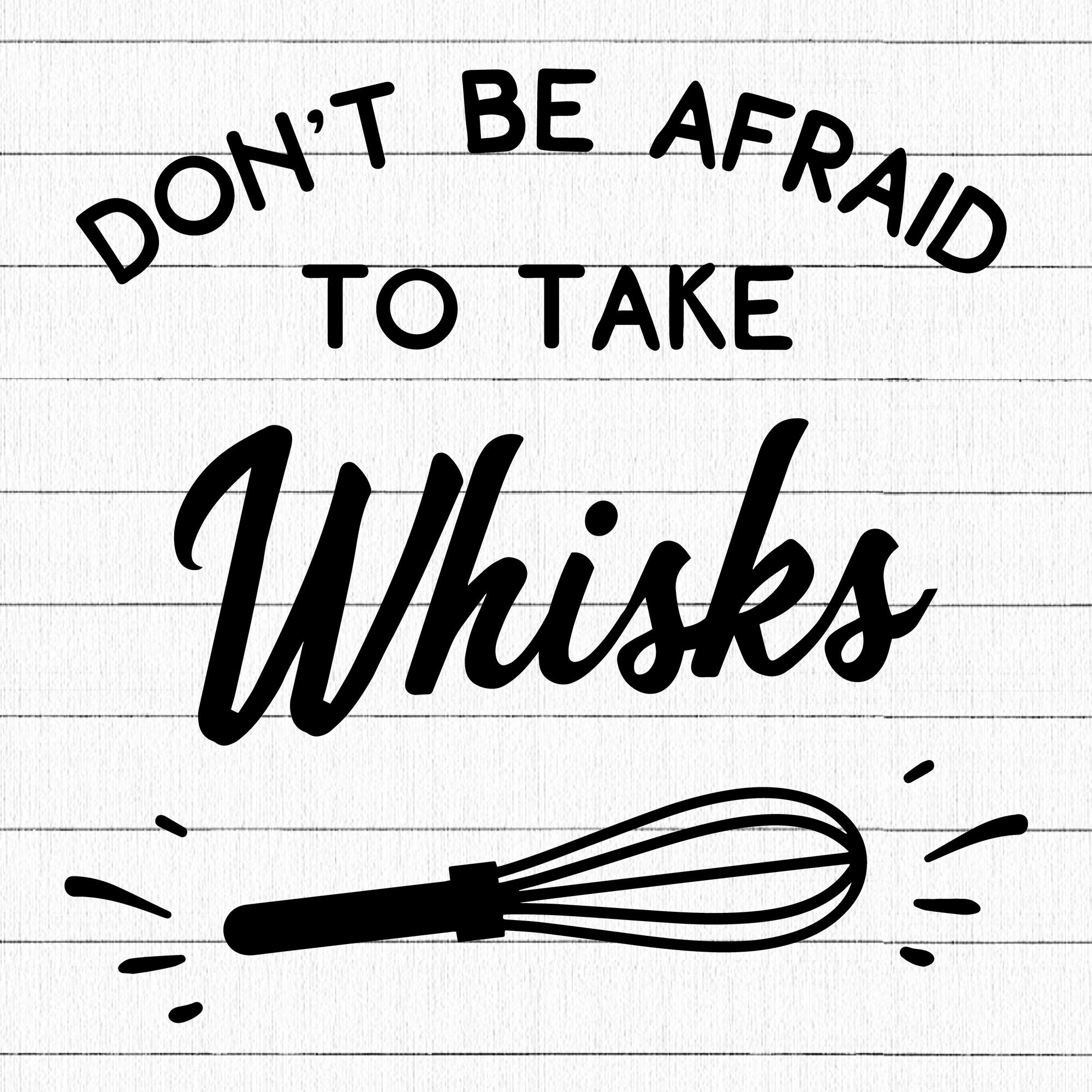 Don't Be Afraid To Take Whisks SVG | M22F5