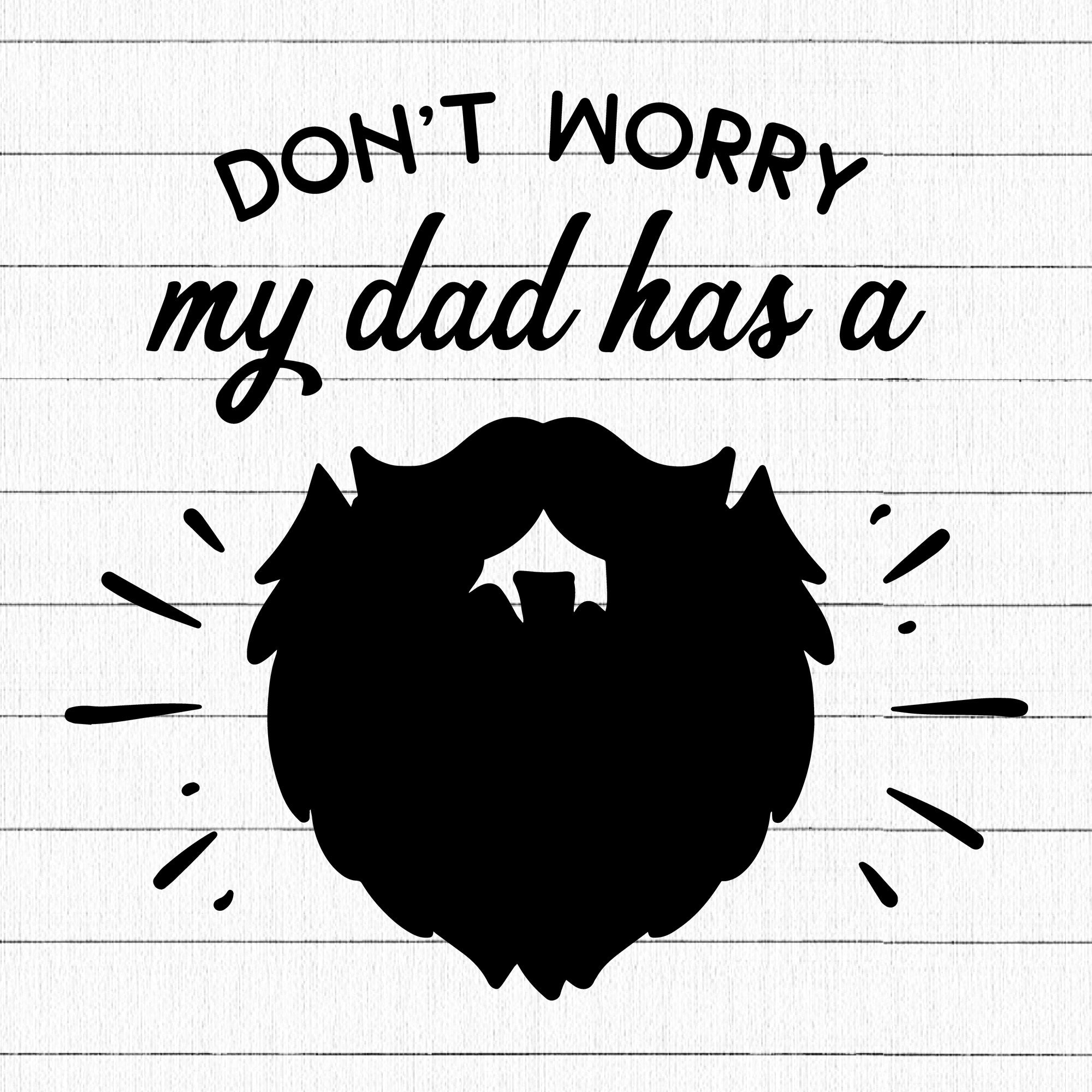 Dont Worry My Dad Has A Beard SVG | M17F4