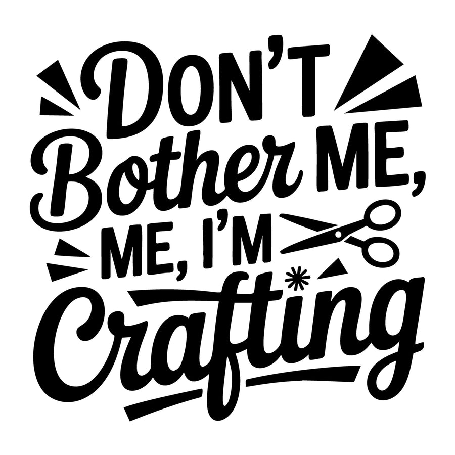 Don't Bother Me I'm Crafting SVG