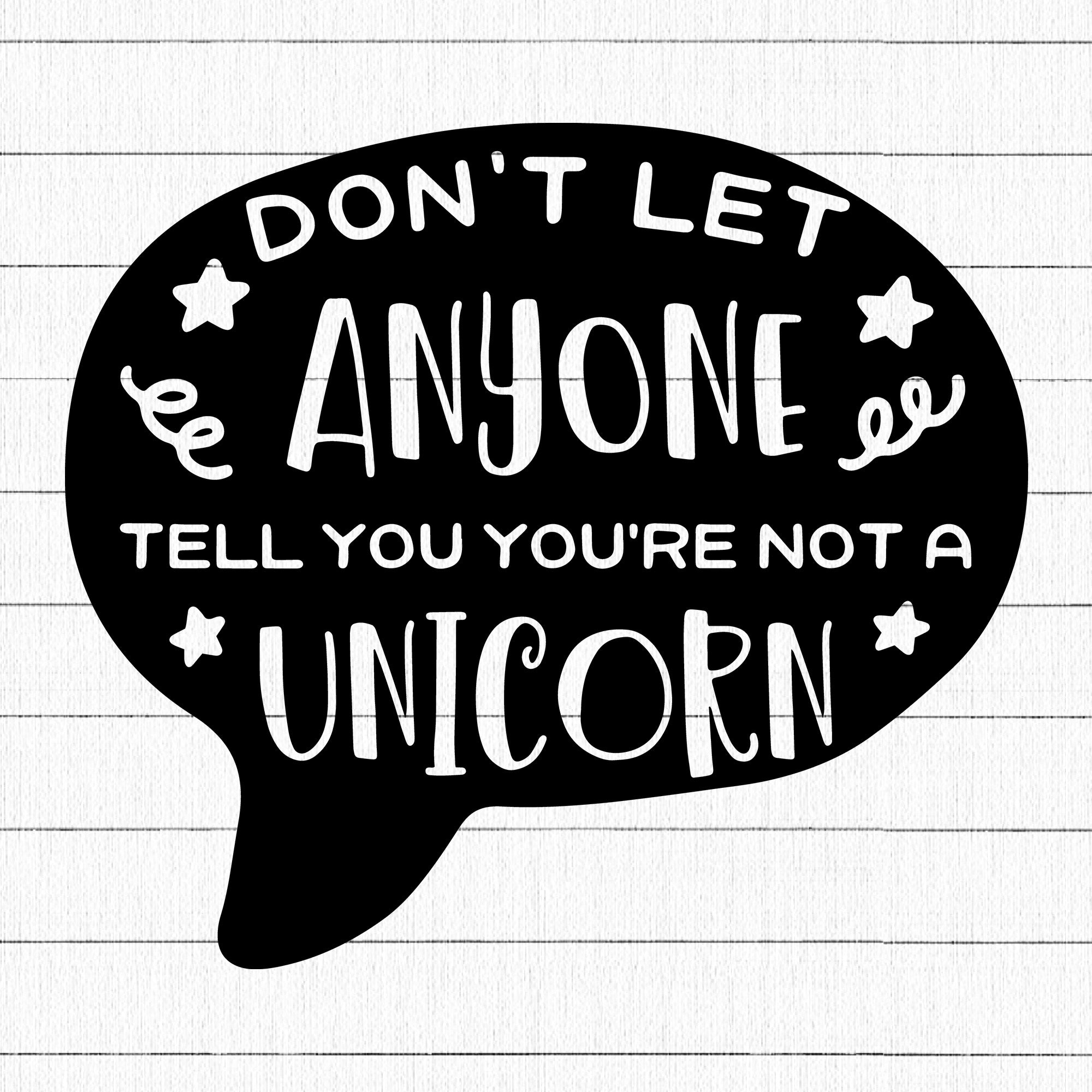 Don't let anyone tell you you're not a unicorn SVG | M41F5