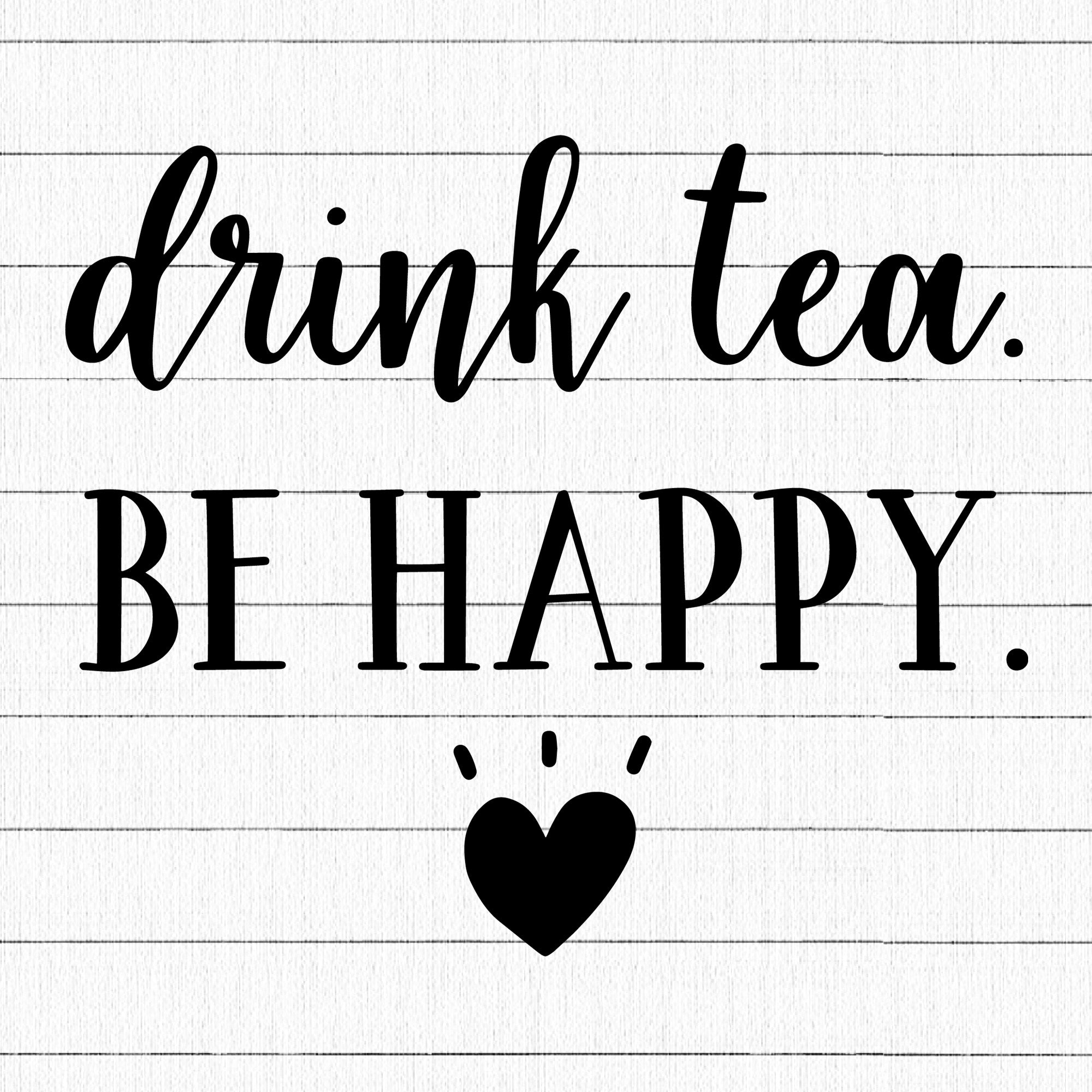 Drink Tea Be Happy SVG | M26F4