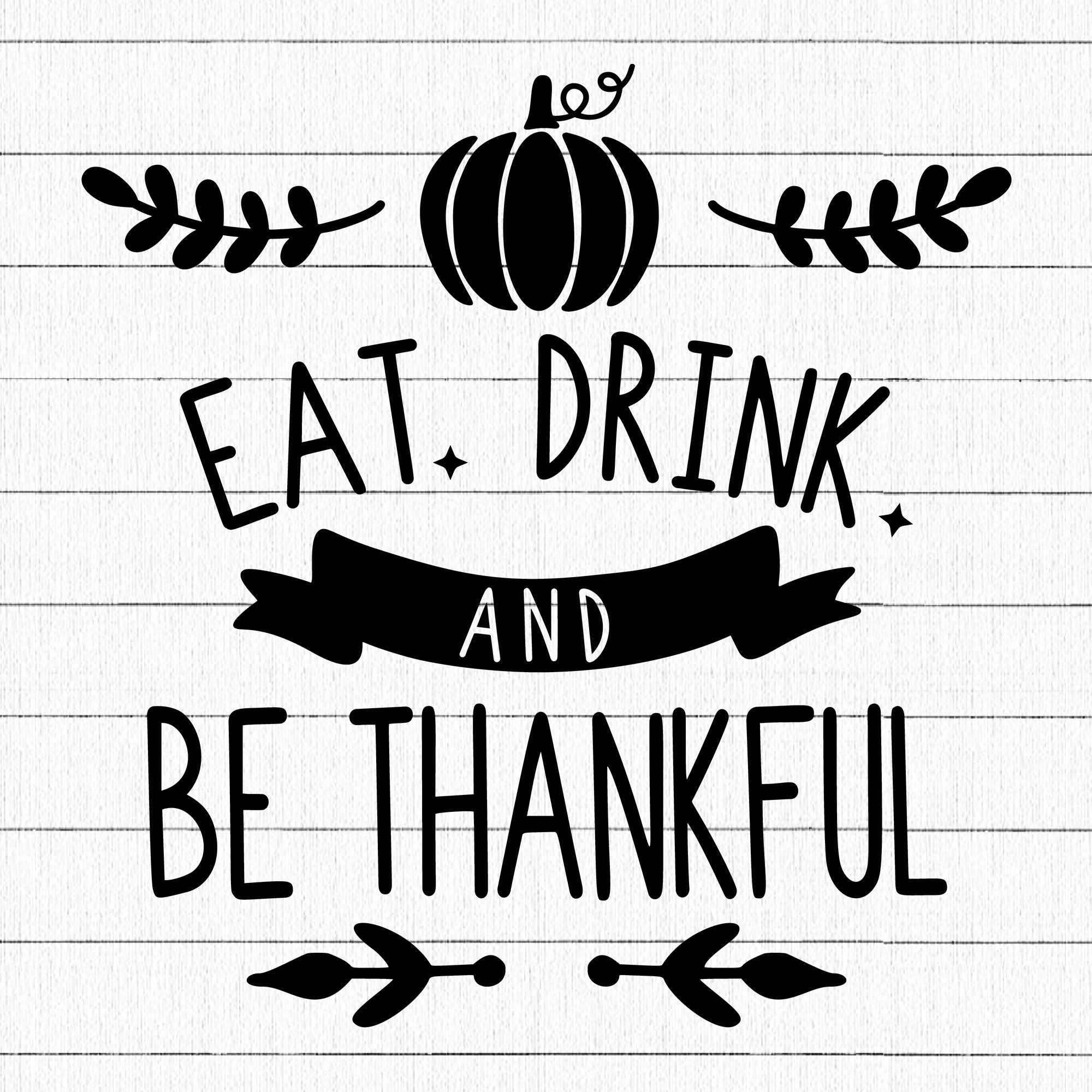 Eat Drink And Be Thankful SVG