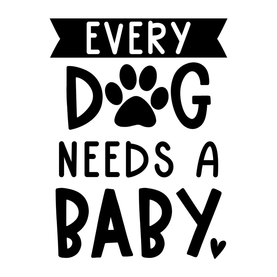Every Dog Needs a Baby SVG for Cricut, Silhouette, laser cutting, vinyl, sublimation, baby onesies, baby shirts, decals, and DIY craft projects.