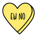 Ew No SVG design for Cricut, Silhouette, laser cutting, vinyl, sublimation, Valentine conversation hearts, and craft projects.