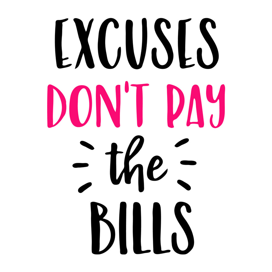 Excuses don't pay the bills SVG