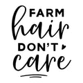 Farm Hair Don't Care SVG design for Cricut, Silhouette, laser cutting, vinyl, sublimation, farmhouse signs, shirts, decals, mugs, and DIY craft projects.