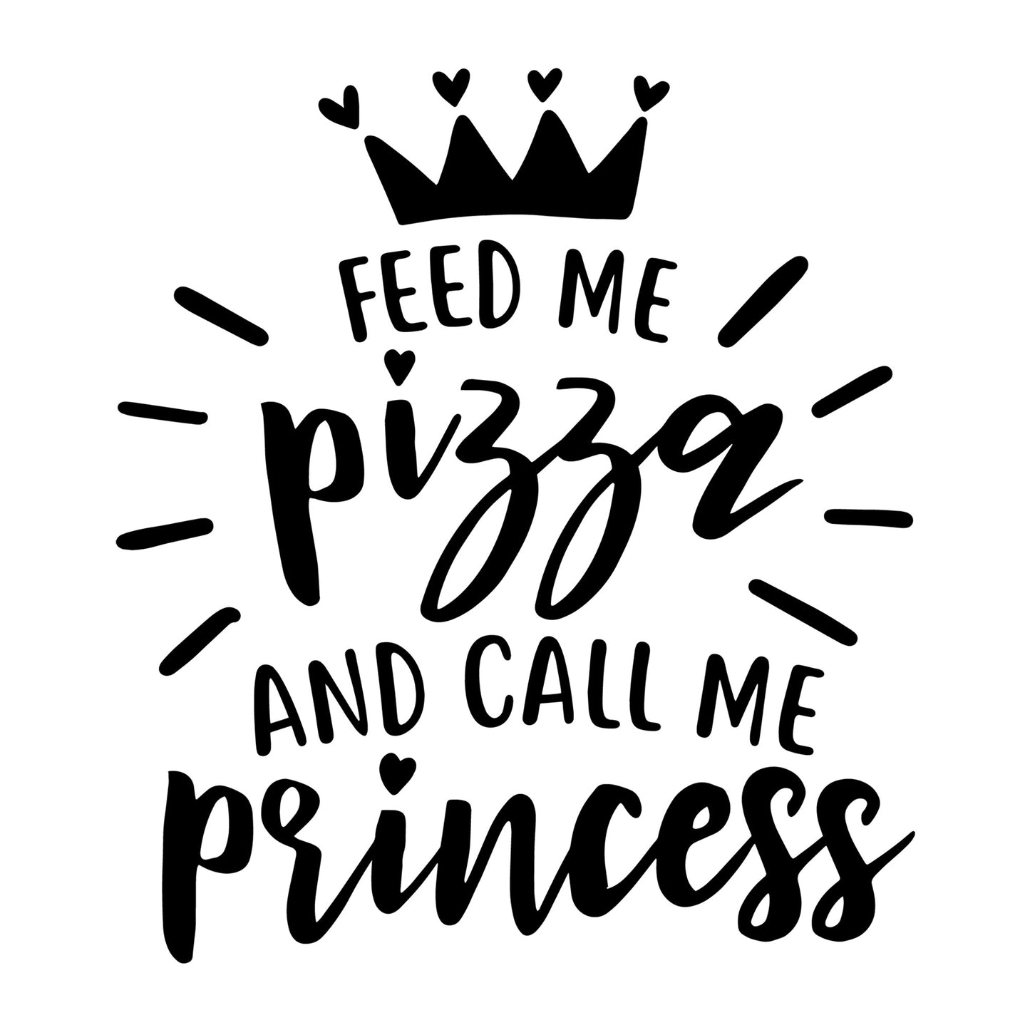 Feed Me Pizza And Call Me Princess SVG