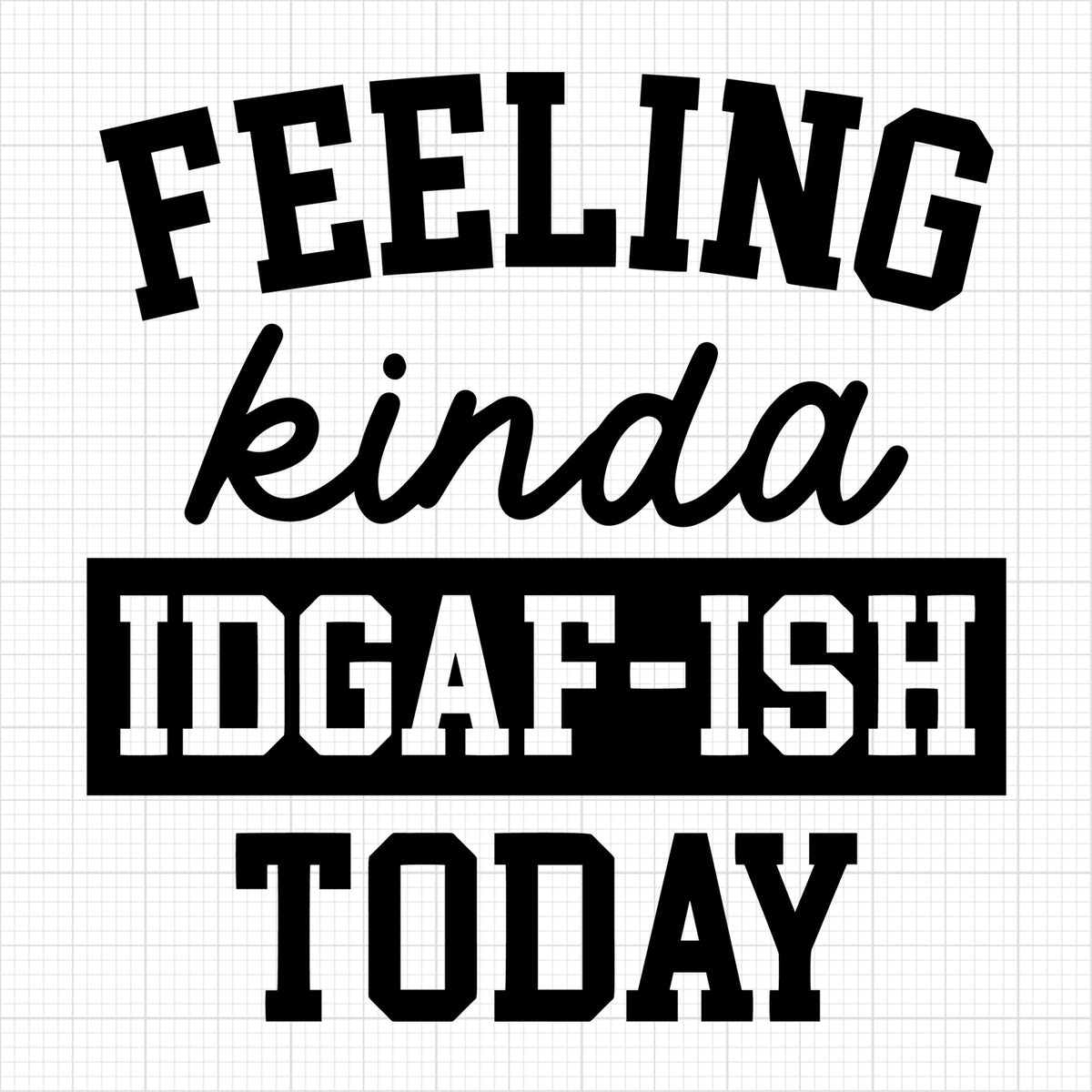 Feeling kinda IDGAF ish today