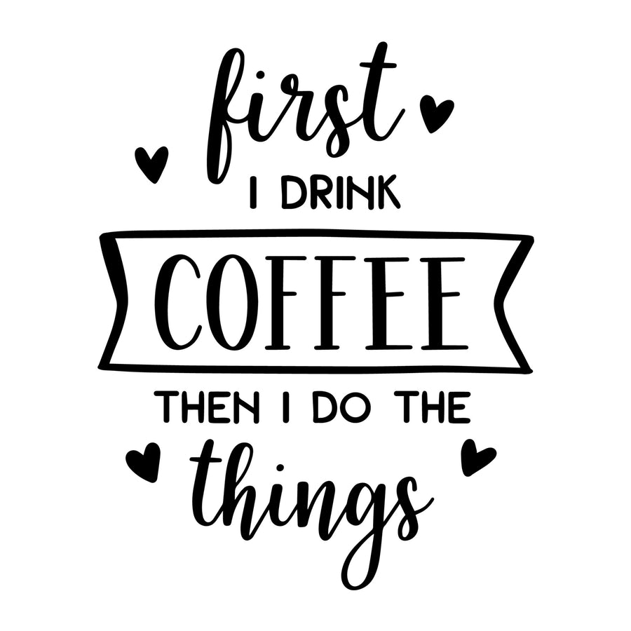 First I Drink Coffee Then I Do The Things SVG
