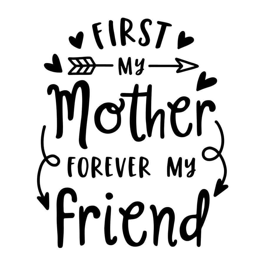 First My Mother Forever My Friend SVG for Cricut, Silhouette, laser cutting, vinyl, sublimation, Mother's Day shirts, mom gifts, decals, mugs, and DIY craft projects.