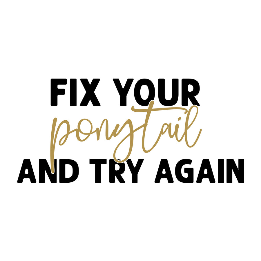 Fix your ponytail and try again SVG for Cricut, Silhouette, laser cutting, vinyl and DIY crafts.