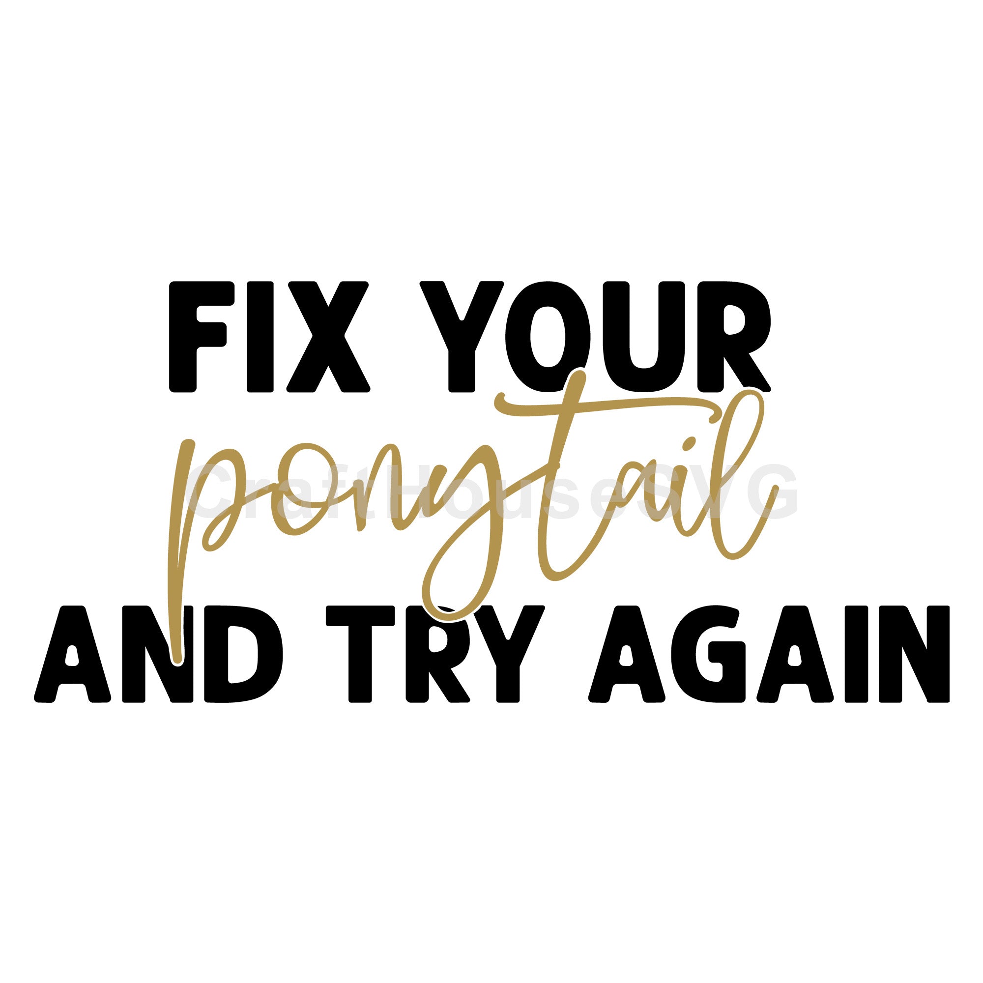 Fix your ponytail and try again SVG | M51F | Motivational SVG cut file