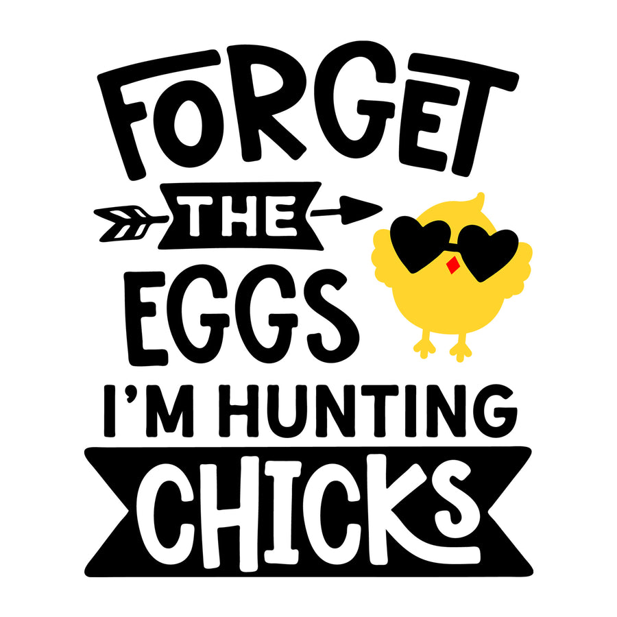 Forget the Eggs I'm Hunting Chicks SVG design for Cricut, Silhouette, laser cutting, vinyl, sublimation, Easter shirts, signs, decals, mugs, and DIY craft projects.