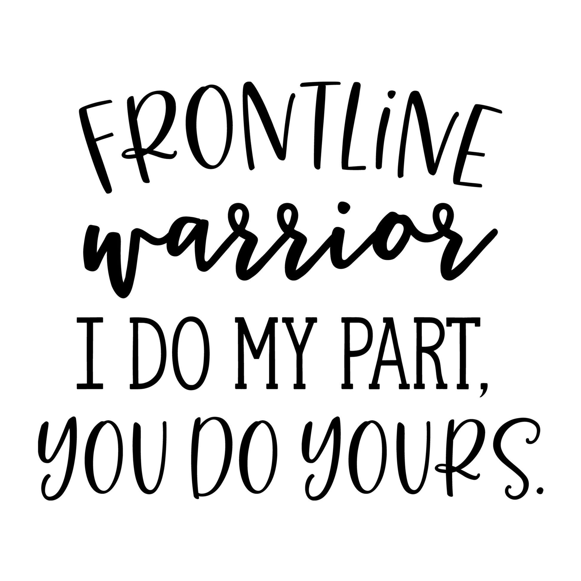 Frontline Warrior I Do My Part, You Do Yours SVG design for Cricut, Silhouette, laser cutting, vinyl, sublimation, shirts, decals, and essential worker craft projects.