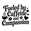 Fueled by Caffeine and Compassion SVG