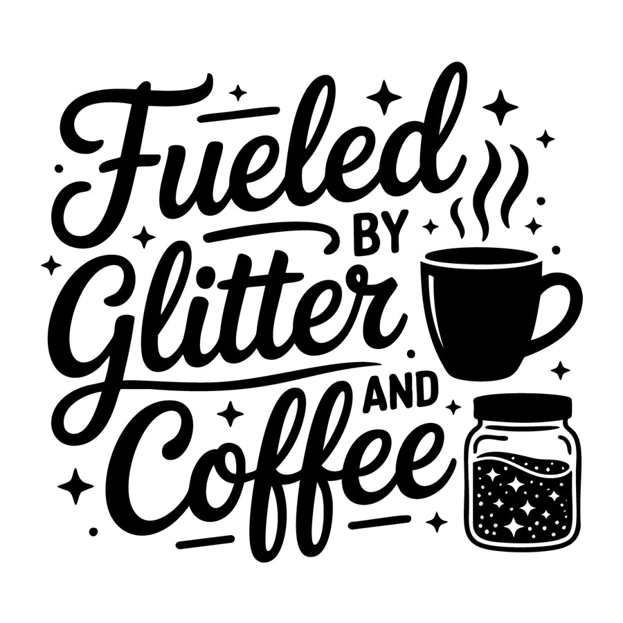 Fueled by Glitter and Coffee SVG