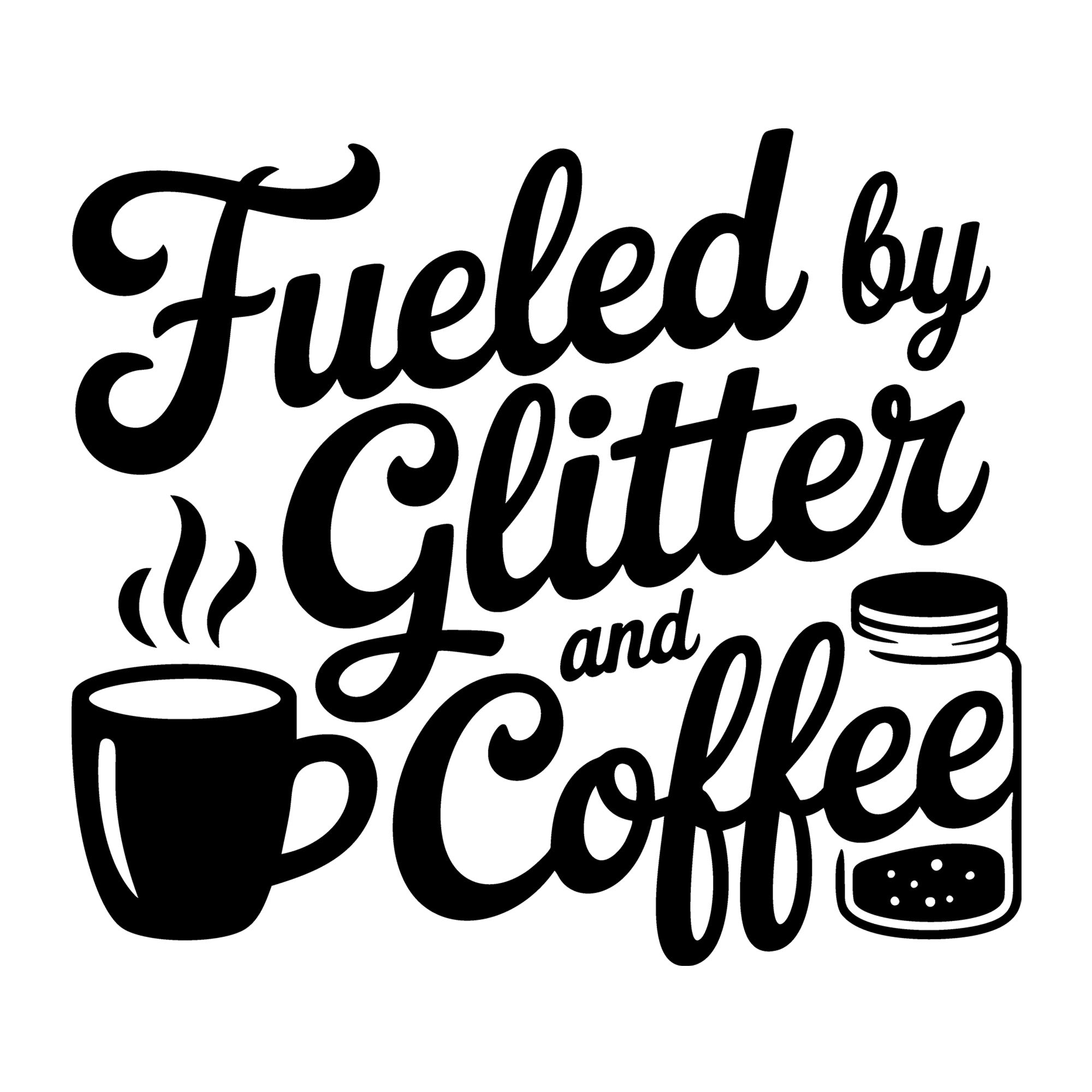 Fueled by Glitter and Coffee SVG