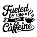 Fueled by Love and Caffeine SVG