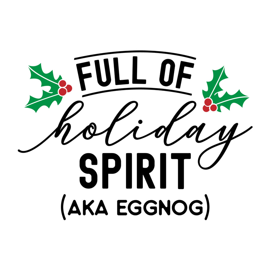 Full of Holiday Spirit AKA Eggnog SVG for Cricut, Silhouette, laser cutting, vinyl, sublimation, Christmas shirts, signs, decals, mugs, and DIY craft projects.