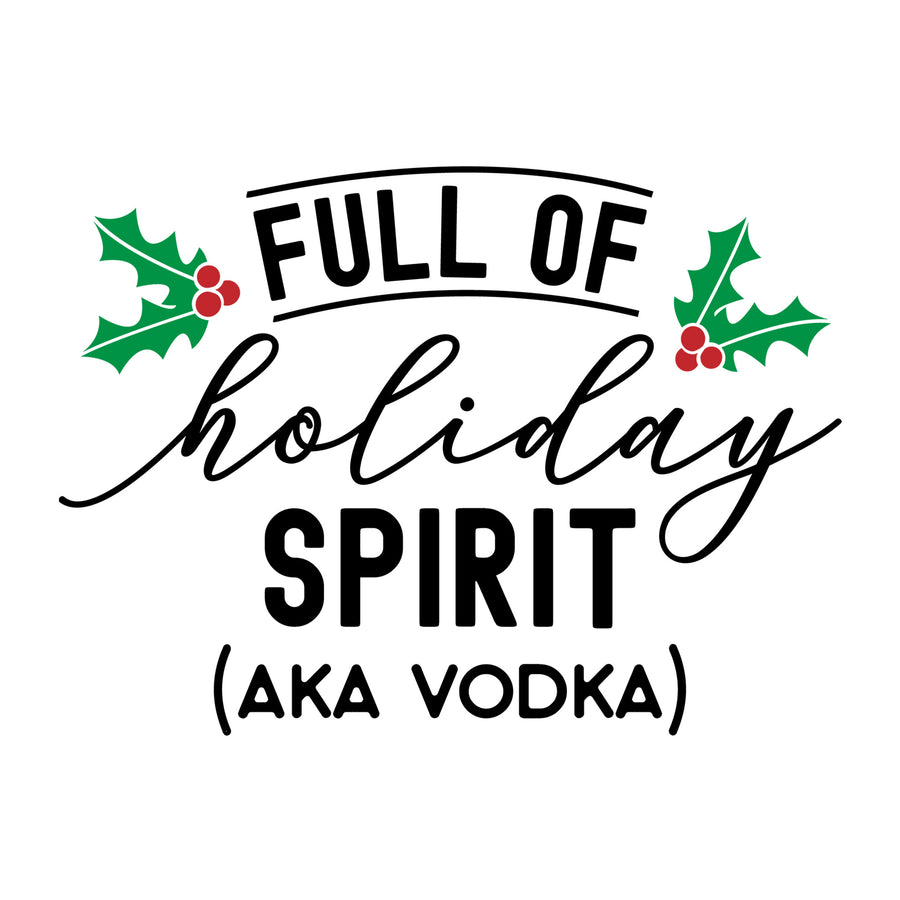 Full of Holiday Spirit AKA Vodka SVG for Cricut, Silhouette, laser cutting, vinyl, sublimation, Christmas shirts, signs, decals, mugs, and DIY craft projects.