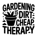 Gardening Is Dirt Cheap Therapy SVG