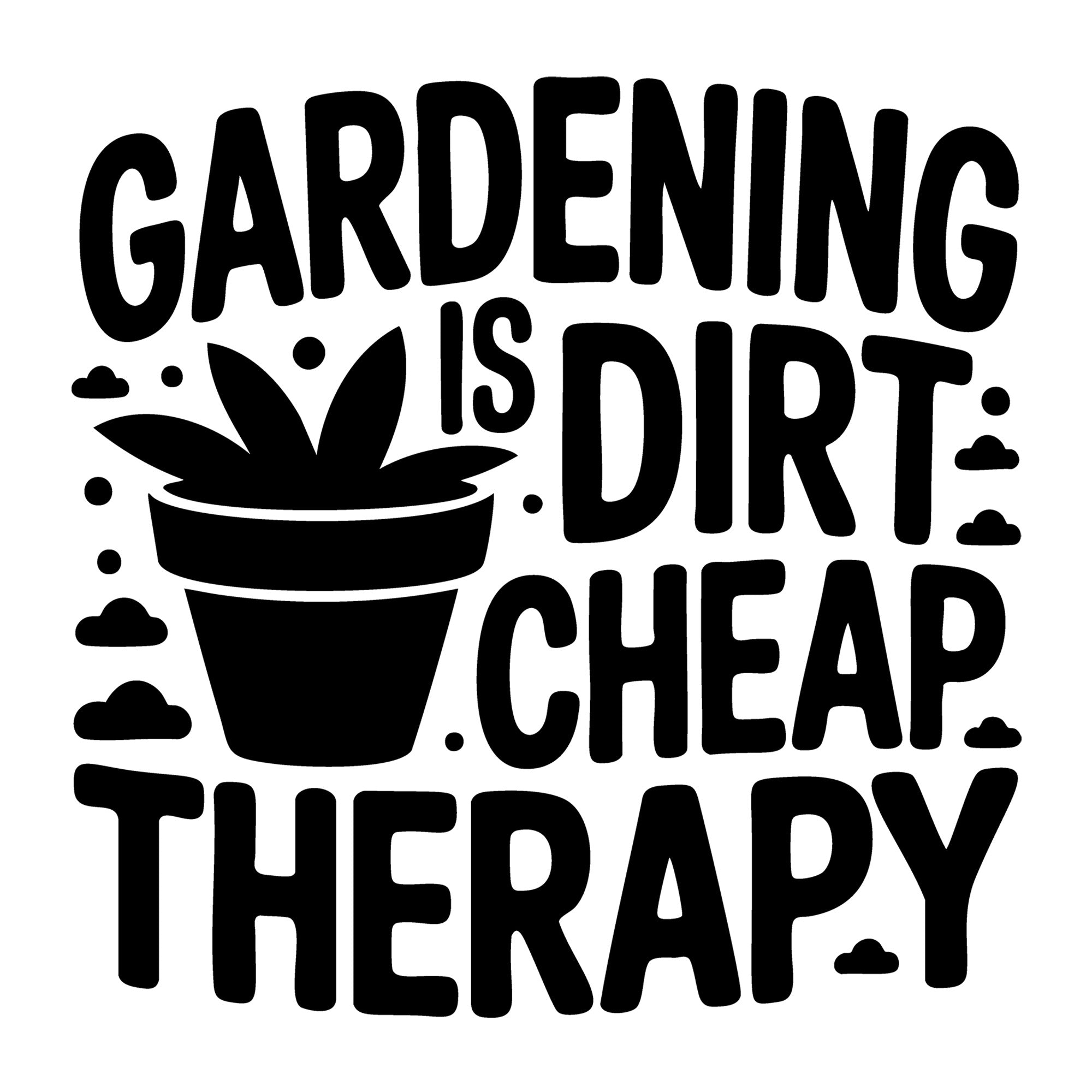 Gardening Is Dirt Cheap Therapy SVG
