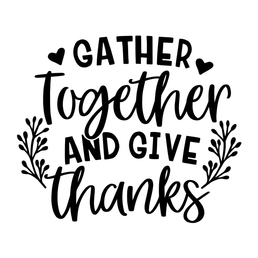 Gather Together and Give Thanks SVG for Cricut, Silhouette, laser cutting, vinyl, sublimation, Thanksgiving shirts, signs, decals, mugs, and DIY craft projects.