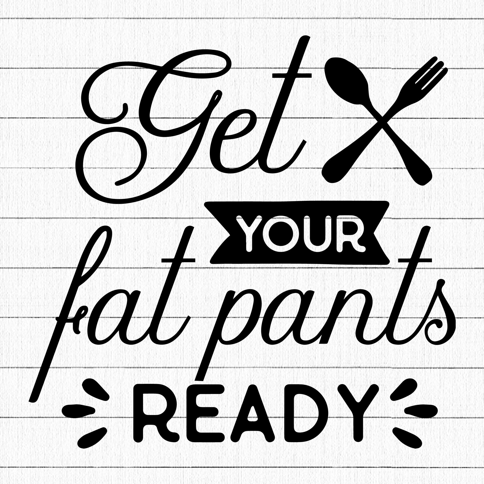 Get your fat pants ready SVG | M39F5