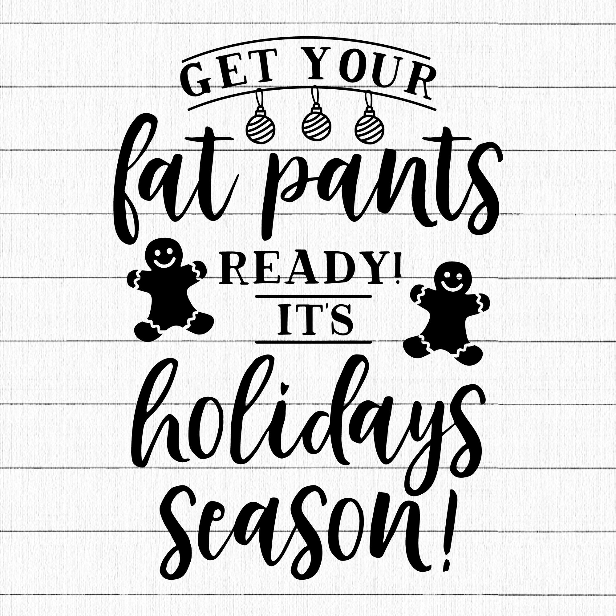 Get your fat pants ready its holidays season SVG | M36F8