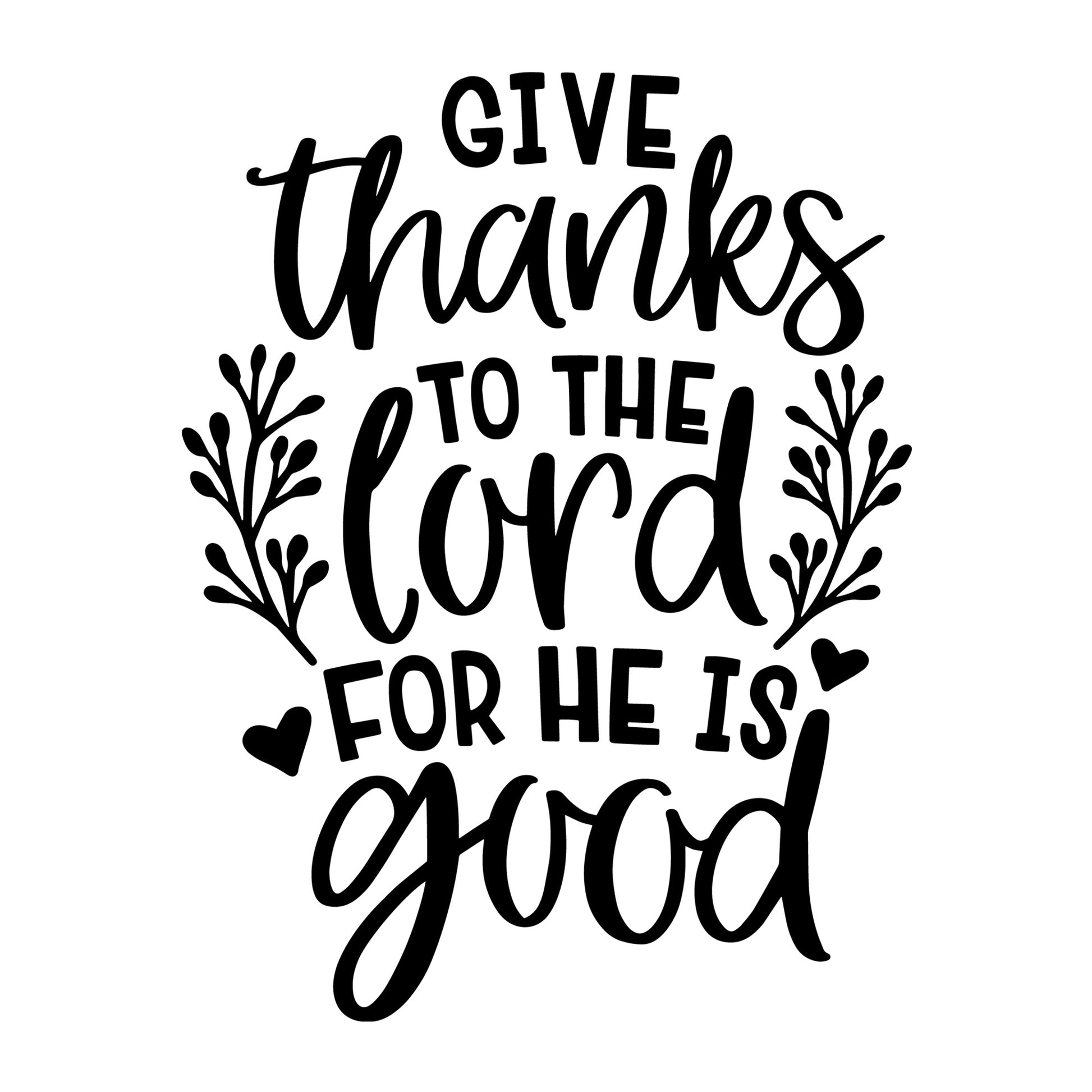 Give Thanks to the Lord for He is Good SVG for Cricut, Silhouette, laser cutting, vinyl, sublimation, Thanksgiving shirts, signs, decals, mugs, and DIY craft projects.