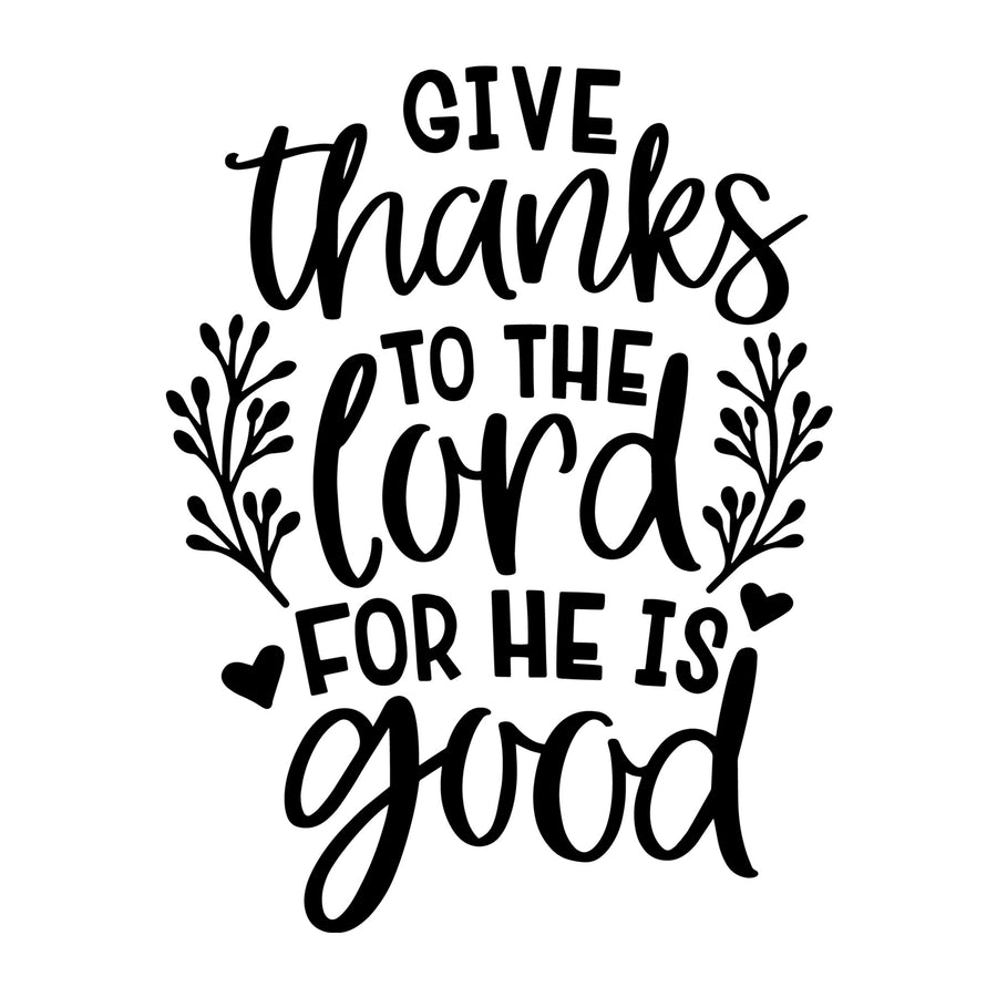 Give Thanks to the Lord for He is Good SVG for Cricut, Silhouette, laser cutting, vinyl, sublimation, Thanksgiving shirts, signs, decals, mugs, and DIY craft projects.