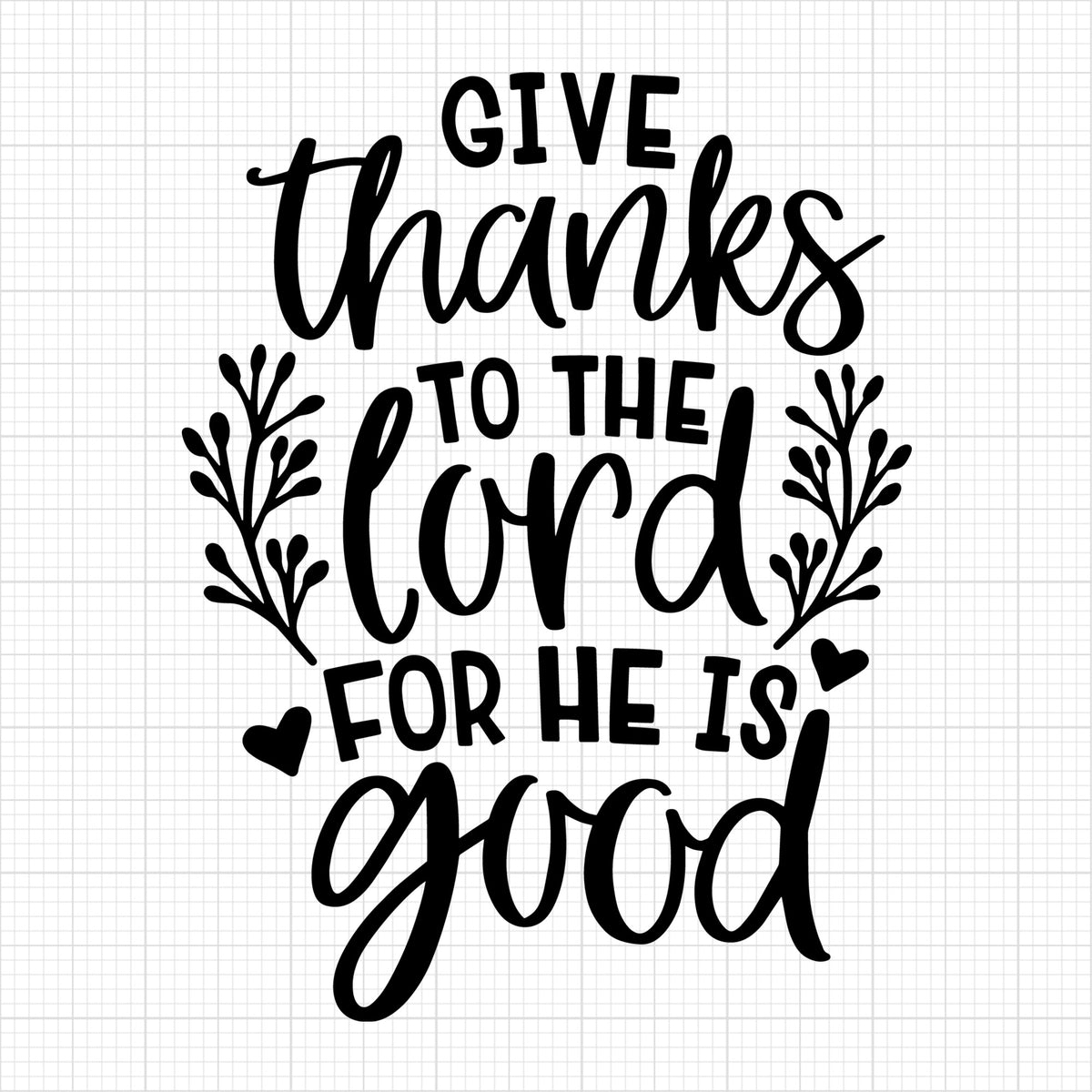 Give thanks to the Lord for he is good