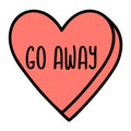 Go Away SVG design for Cricut, Silhouette, laser cutting, vinyl, sublimation, Valentine conversation hearts, and craft projects.