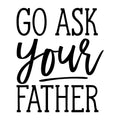Go Ask Your Father SVG design for Cricut, Silhouette, laser cutting, vinyl, sublimation, and mom craft projects.