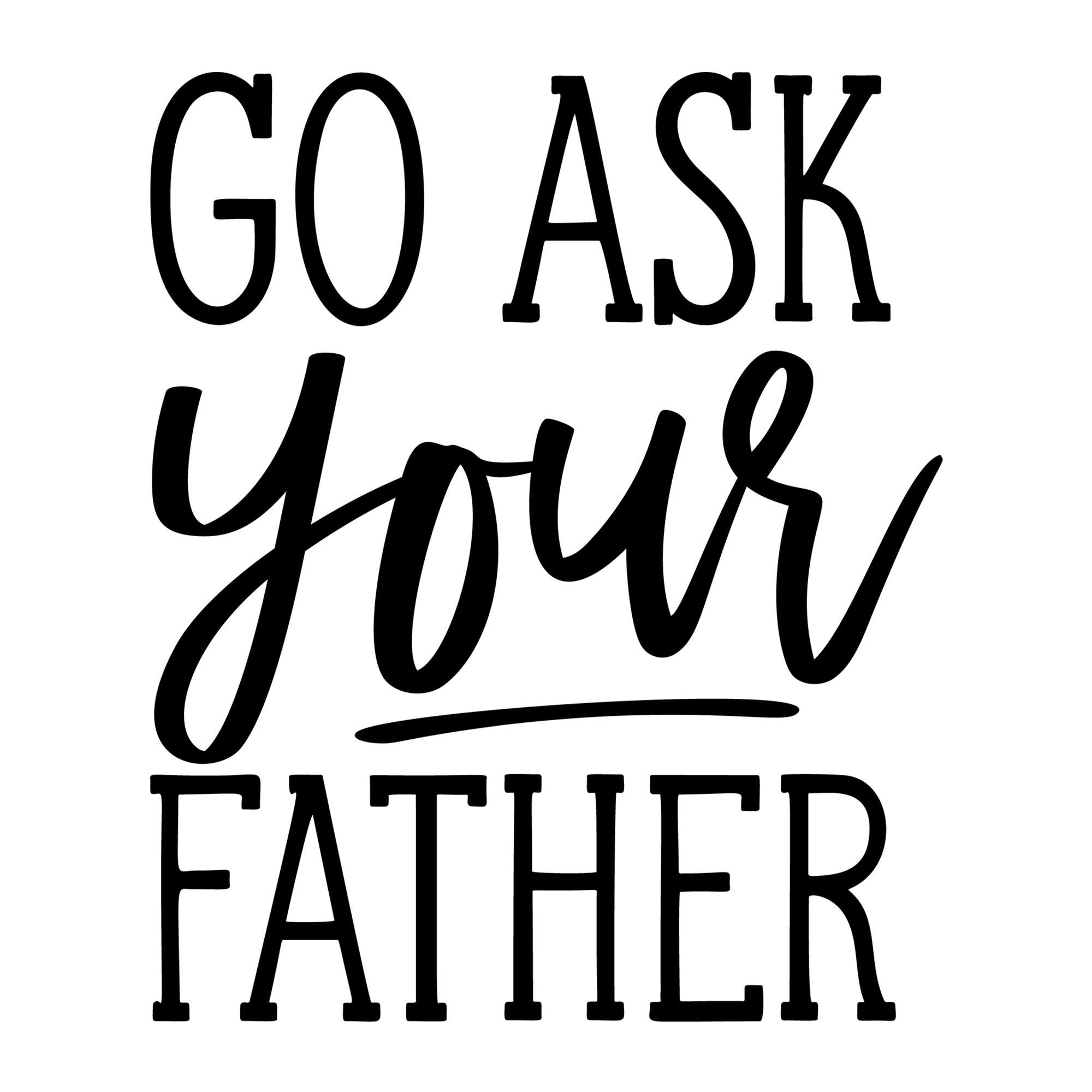 Go Ask Your Father SVG design for Cricut, Silhouette, laser cutting, vinyl, sublimation, and mom craft projects.