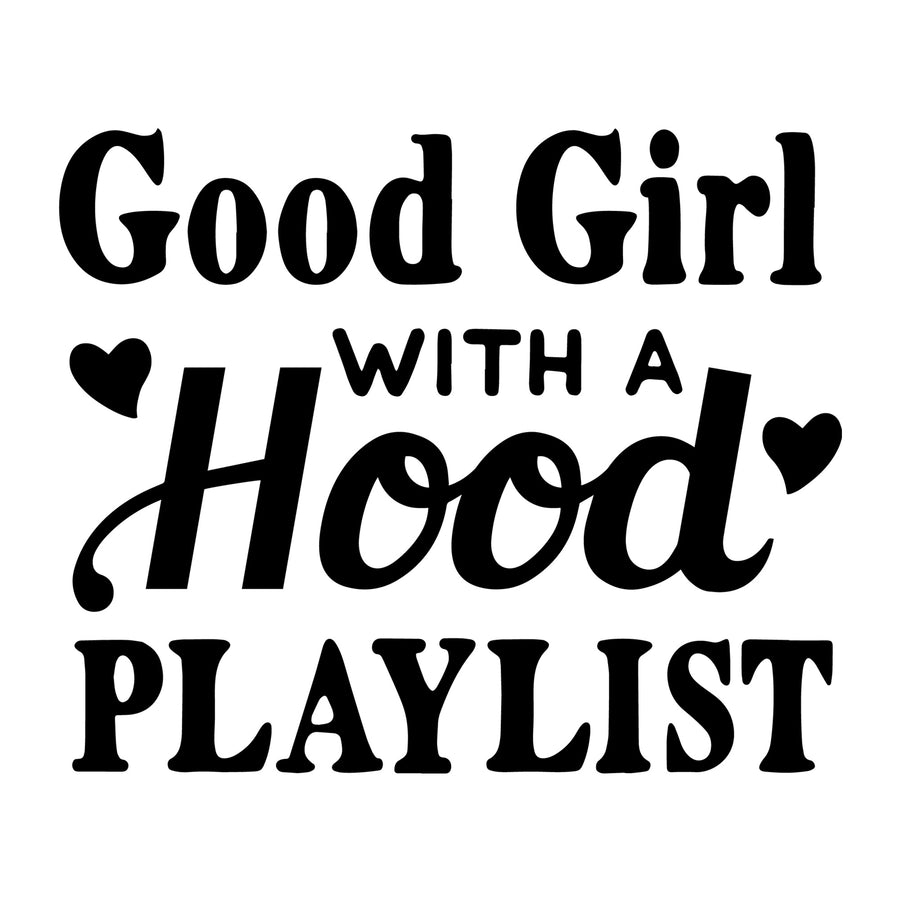 Good Girl with a Hood Playlist SVG for Cricut, Silhouette, laser cutting, vinyl, sublimation, sassy shirts, decals, mugs, and DIY craft projects.