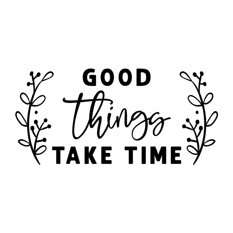 Good things take time SVG for Cricut, Silhouette, laser cutting, vinyl and DIY crafts.